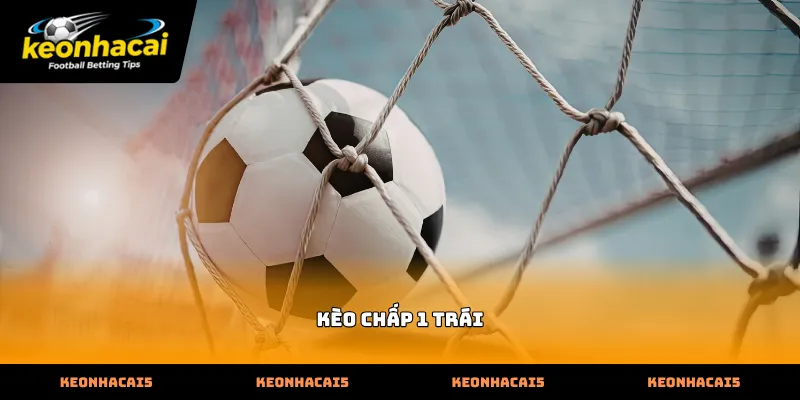 Phân tích chi tiết đặc điểm của hình thức kèo chấp 1 trái trực tuyến