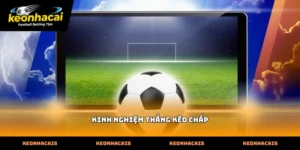 Những phương pháp phân tích kinh nghiệm thắng kèo chấp online thực tế