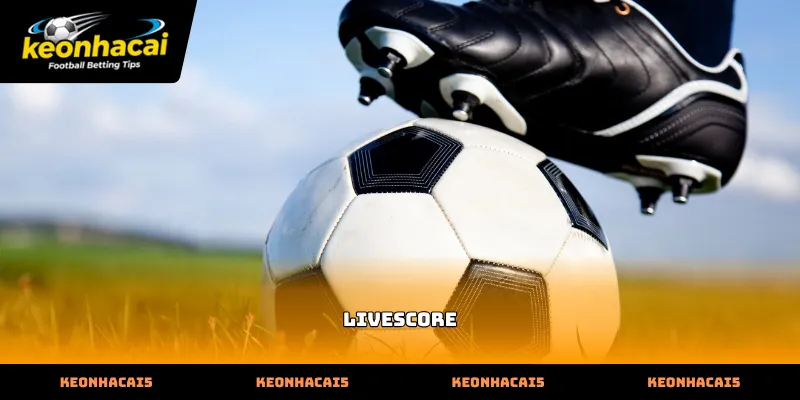 Hướng dẫn ưu điểm vượt trội của công cụ Livescore bóng đá