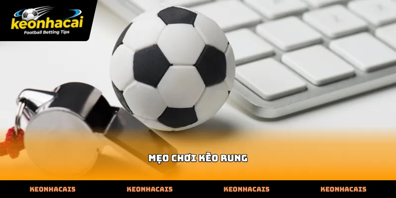 Phương pháp áp dụng mẹo chơi kèo rung thực chiến hiệu quả